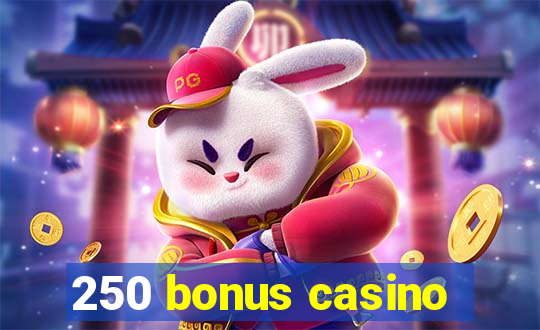 250 bonus casino