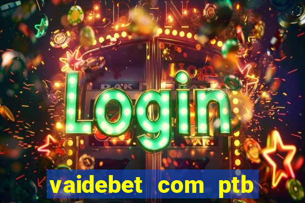 vaidebet com ptb bet main