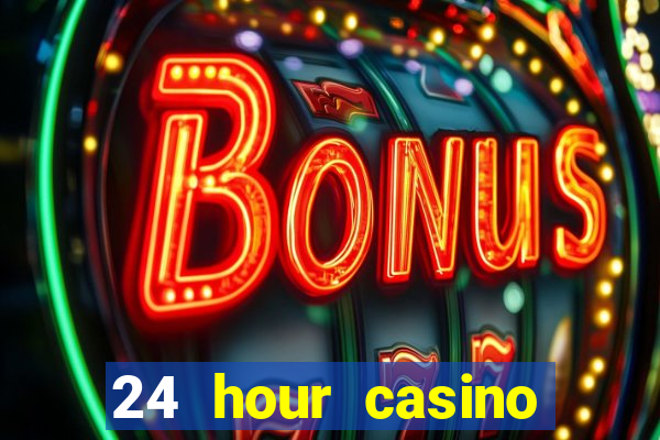 24 hour casino near me