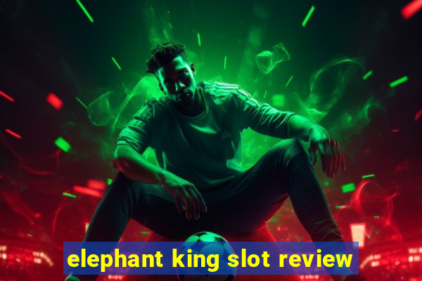 elephant king slot review