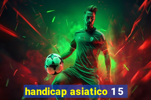 handicap asiatico 1 5