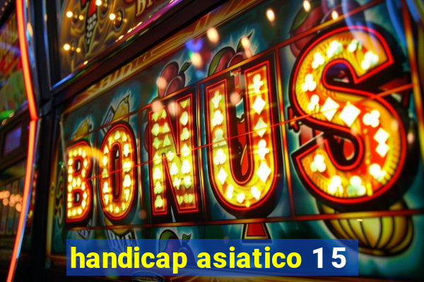 handicap asiatico 1 5