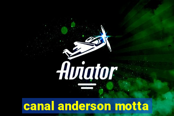 canal anderson motta