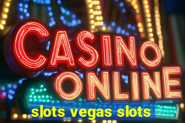 slots vegas slots