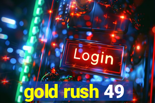 gold rush 49