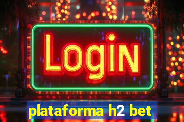 plataforma h2 bet