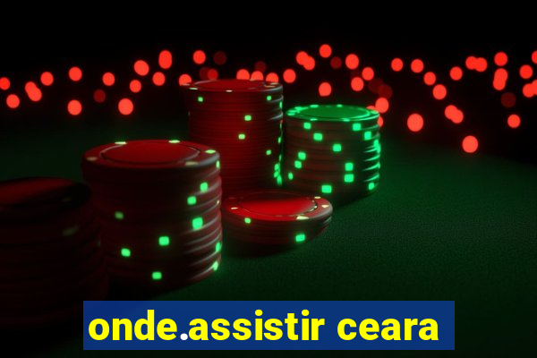 onde.assistir ceara