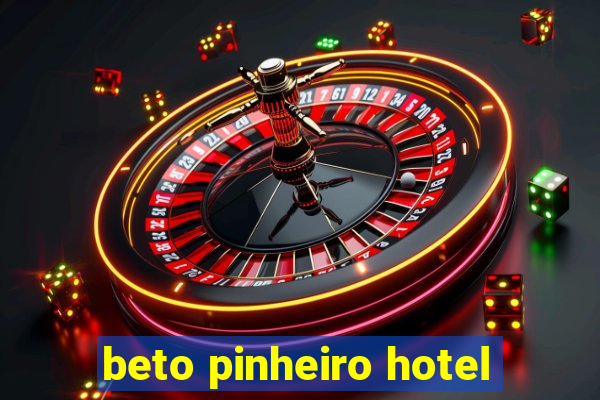 beto pinheiro hotel