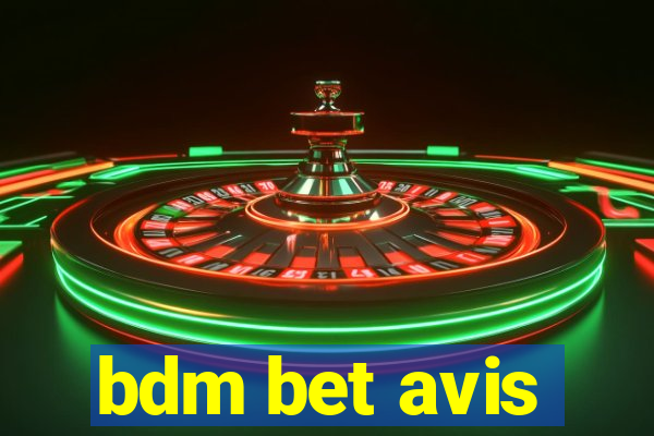 bdm bet avis