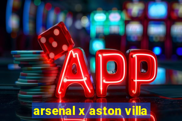 arsenal x aston villa