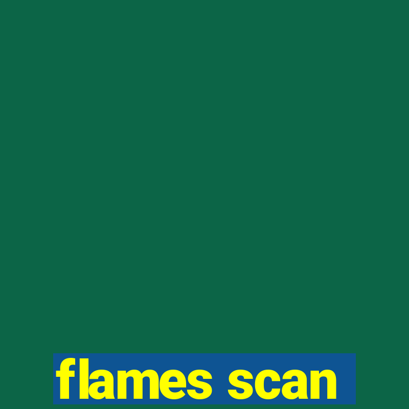 flames scan