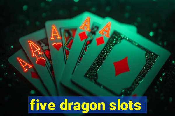 five dragon slots