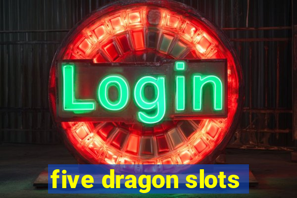 five dragon slots