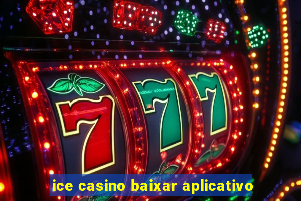 ice casino baixar aplicativo