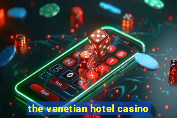 the venetian hotel casino