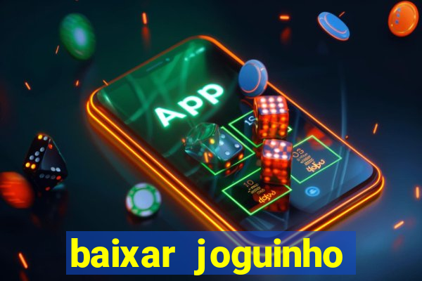 baixar joguinho para ganhar dinheiro