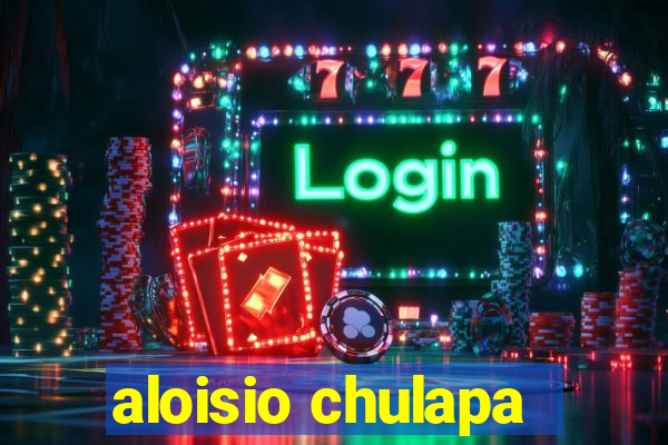 aloisio chulapa