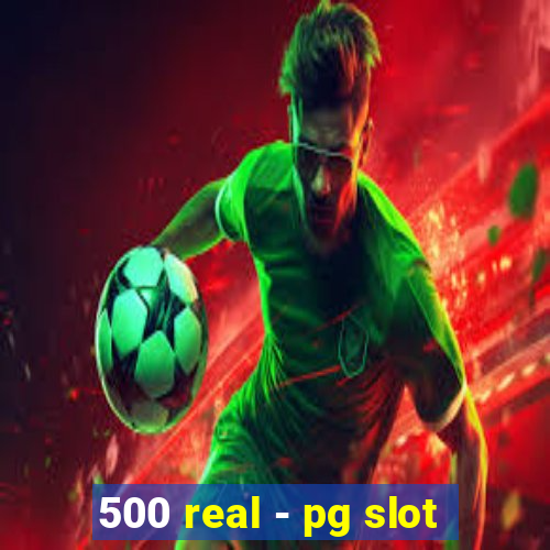 500 real - pg slot