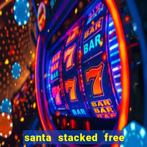 santa stacked free spins slot