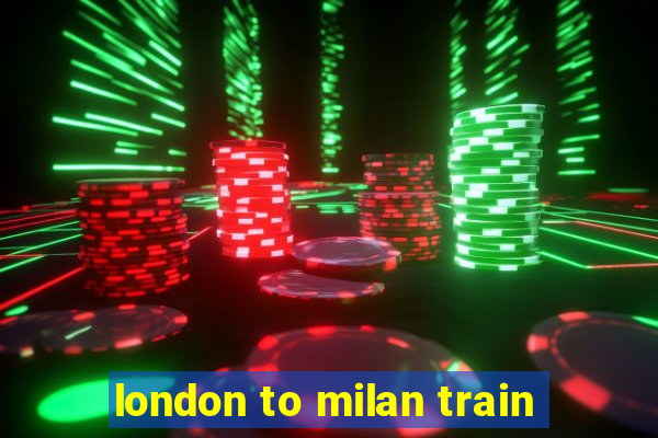 london to milan train