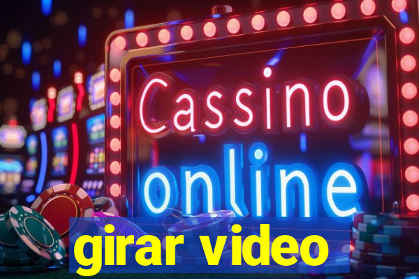 girar video