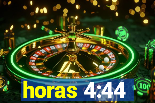 horas 4:44