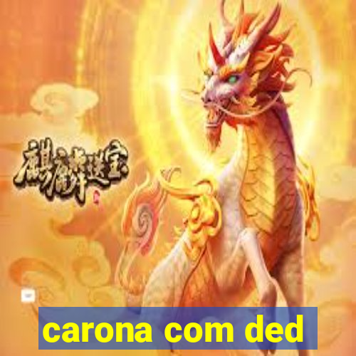 carona com ded