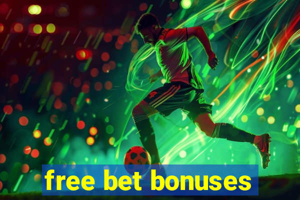 free bet bonuses