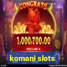 komani slots