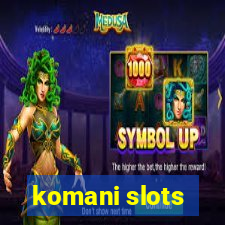 komani slots