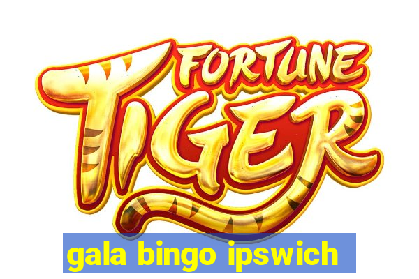 gala bingo ipswich