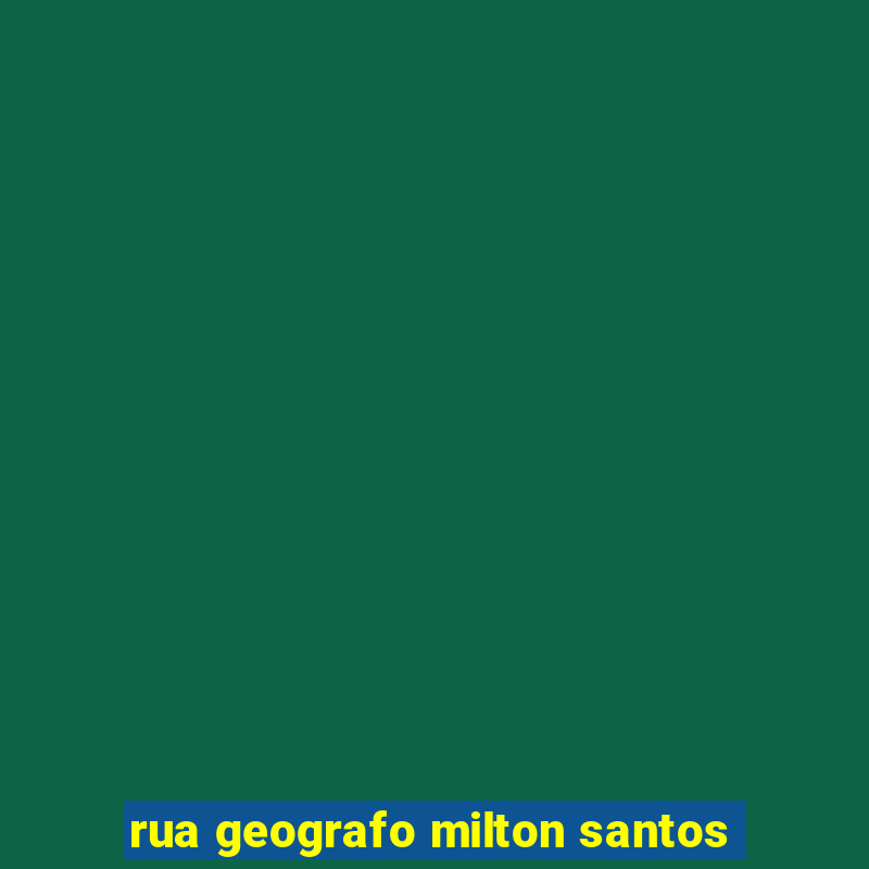 rua geografo milton santos