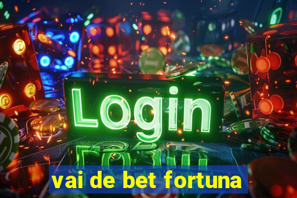 vai de bet fortuna