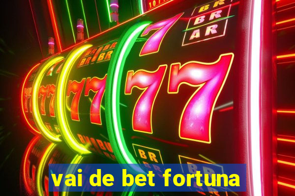 vai de bet fortuna