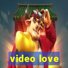 video love