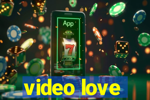 video love