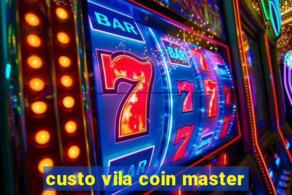 custo vila coin master