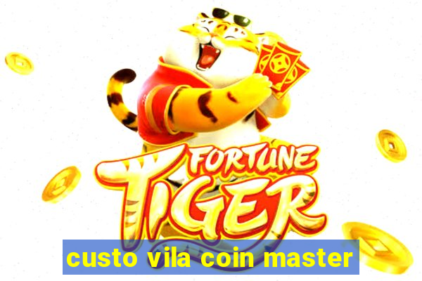 custo vila coin master