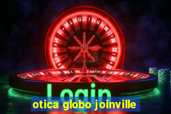 otica globo joinville