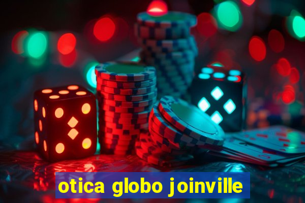 otica globo joinville