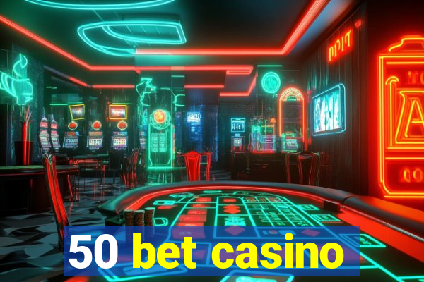 50 bet casino