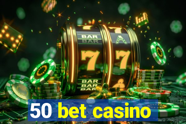 50 bet casino