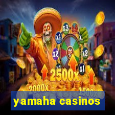 yamaha casinos