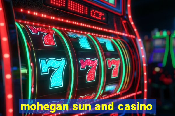 mohegan sun and casino