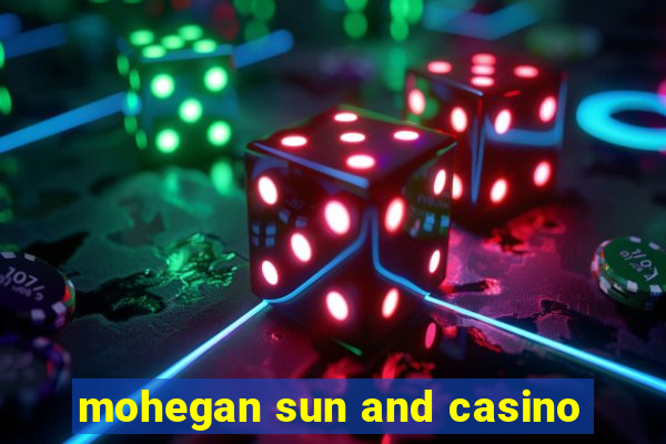 mohegan sun and casino