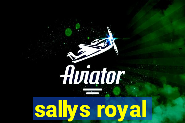 sallys royal