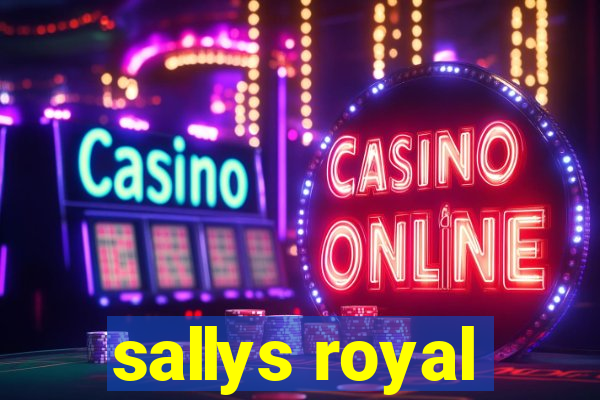 sallys royal