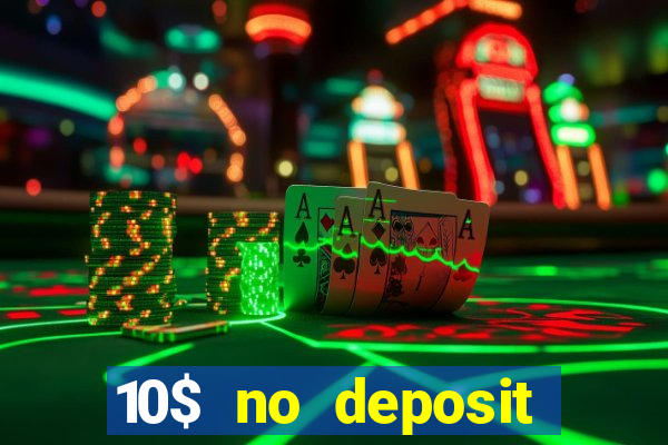 10$ no deposit bonus casino