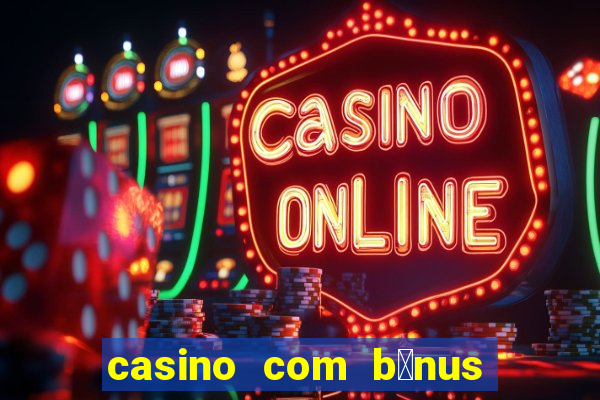 casino com b么nus de cadastro