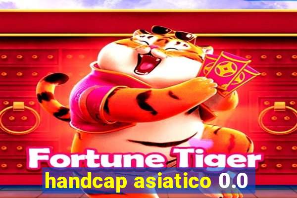 handcap asiatico 0.0